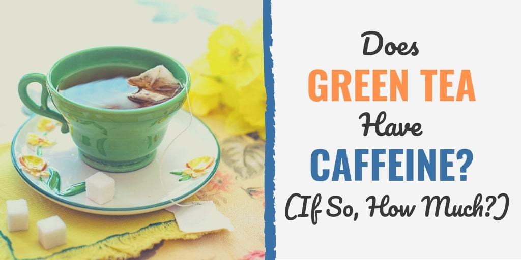 does-green-tea-have-caffeine